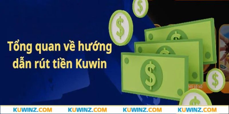 Tổng quan về hướng dẫn rút tiền kuwin